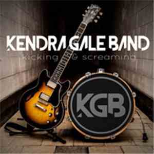 The Kendra Gale Band - Kicking & Screaming